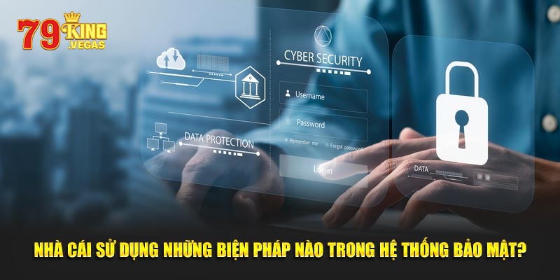Nhà cái sử dụng những biện pháp nào trong hệ thống?