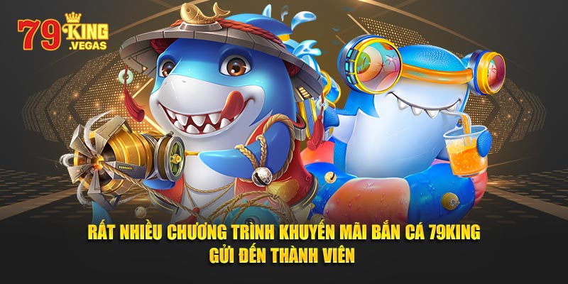 Rất nhiều chương trình khuyến mãi bắn cá 79King gửi đến thành viên 