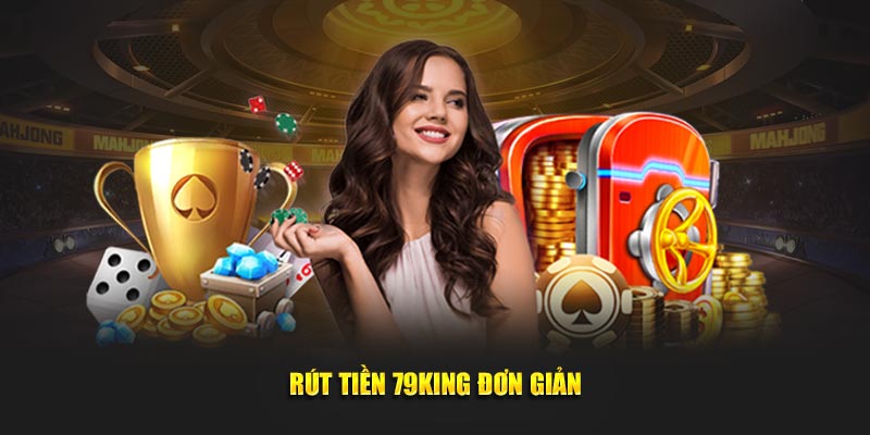 Rút tiền 79KING đơn giản