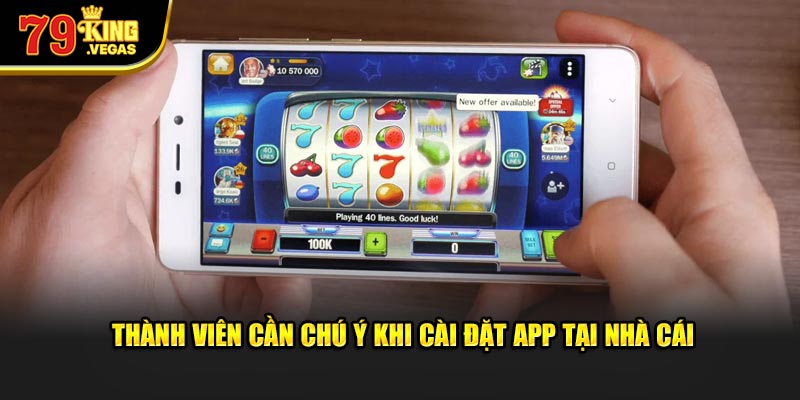 Thành viên cần chú ý khi cài đặt app tại nhà cái