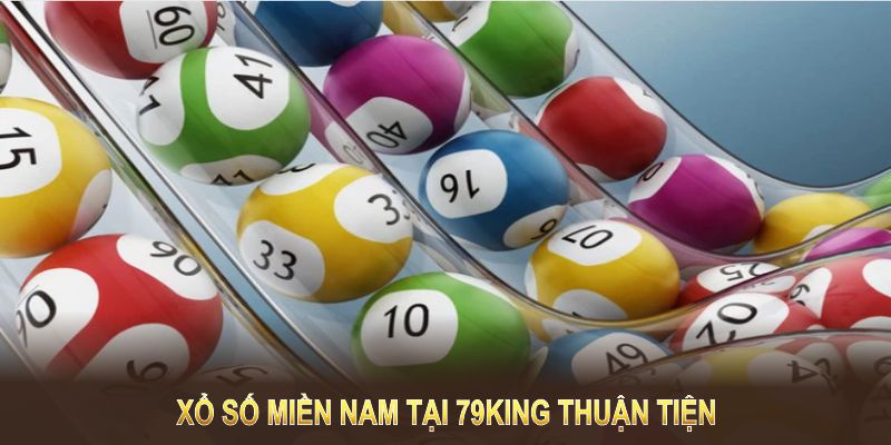 Xổ số miền Nam tại 79KING thuận tiện, minh bạch, hỗ trợ người chơi