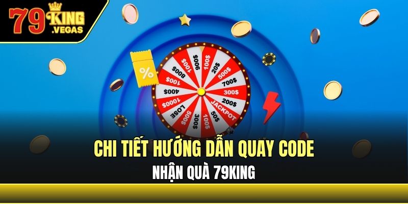 Chi tiết hướng dẫn quay code nhận quà 79King